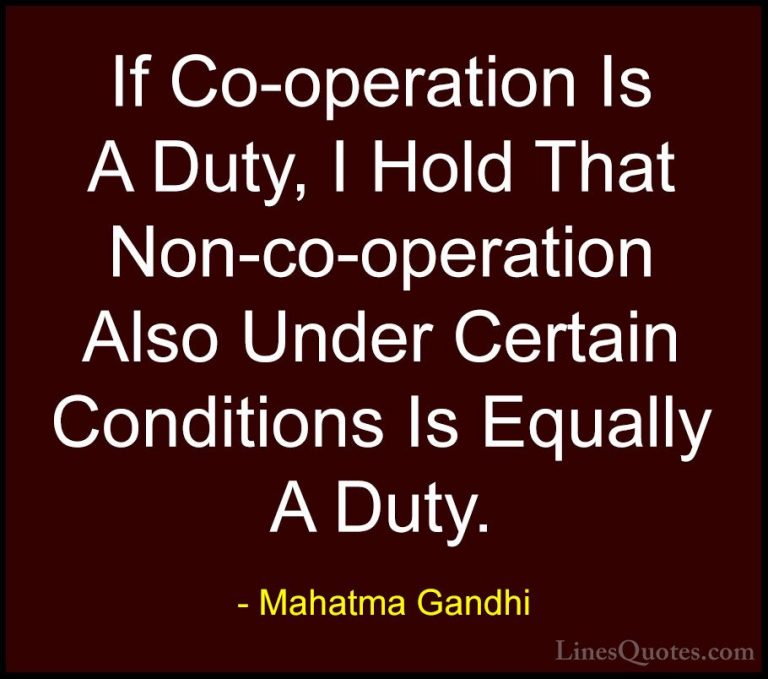 Mahatma Gandhi Quotes (73) - If Co-operation Is A Duty, I Hold Th... - QuotesIf Co-operation Is A Duty, I Hold That Non-co-operation Also Under Certain Conditions Is Equally A Duty.
