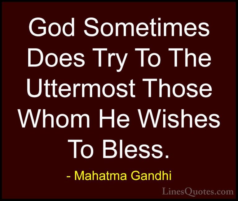 Mahatma Gandhi Quotes (77) - God Sometimes Does Try To The Utterm... - QuotesGod Sometimes Does Try To The Uttermost Those Whom He Wishes To Bless.
