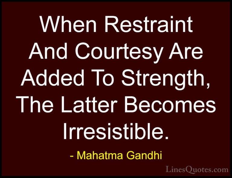 Mahatma Gandhi Quotes (78) - When Restraint And Courtesy Are Adde... - QuotesWhen Restraint And Courtesy Are Added To Strength, The Latter Becomes Irresistible.