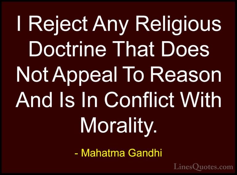 Mahatma Gandhi Quotes (93) - I Reject Any Religious Doctrine That... - QuotesI Reject Any Religious Doctrine That Does Not Appeal To Reason And Is In Conflict With Morality.