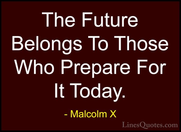 Malcolm X Quotes (12) - The Future Belongs To Those Who Prepare F... - QuotesThe Future Belongs To Those Who Prepare For It Today.