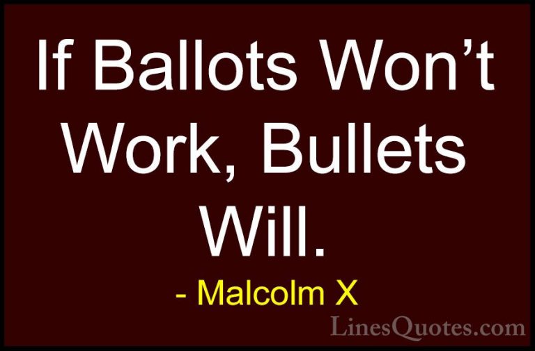 Malcolm X Quotes (16) - If Ballots Won't Work, Bullets Will.... - QuotesIf Ballots Won't Work, Bullets Will.