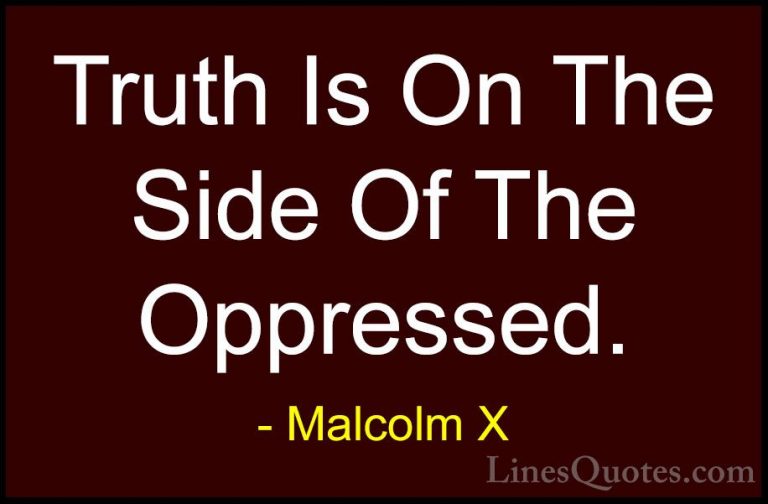 Malcolm X Quotes (27) - Truth Is On The Side Of The Oppressed.... - QuotesTruth Is On The Side Of The Oppressed.