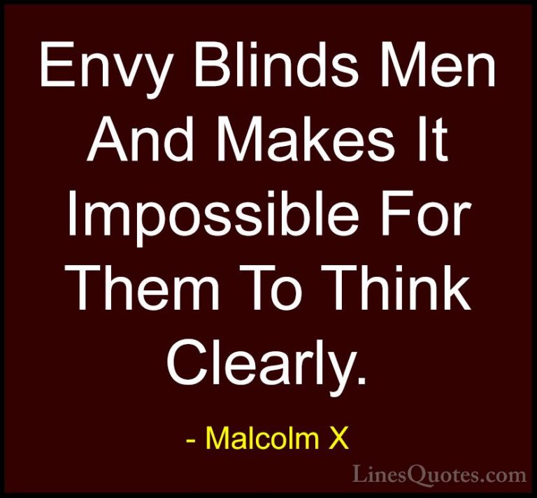 Malcolm X Quotes (41) - Envy Blinds Men And Makes It Impossible F... - QuotesEnvy Blinds Men And Makes It Impossible For Them To Think Clearly.