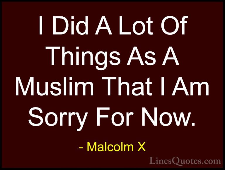 Malcolm X Quotes (44) - I Did A Lot Of Things As A Muslim That I ... - QuotesI Did A Lot Of Things As A Muslim That I Am Sorry For Now.