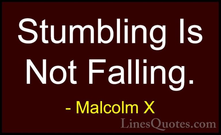 Malcolm X Quotes (49) - Stumbling Is Not Falling.... - QuotesStumbling Is Not Falling.