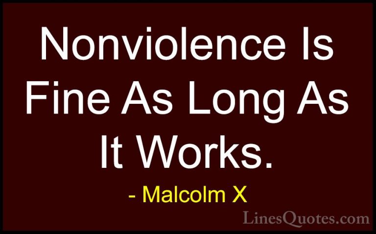 Malcolm X Quotes (90) - Nonviolence Is Fine As Long As It Works.... - QuotesNonviolence Is Fine As Long As It Works.