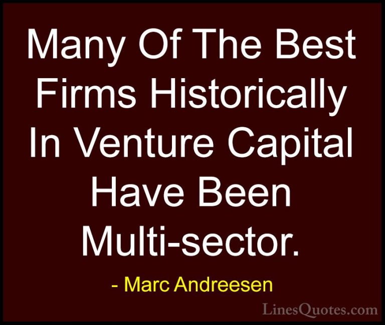 Marc Andreesen Quotes (9) - Many Of The Best Firms Historically I... - QuotesMany Of The Best Firms Historically In Venture Capital Have Been Multi-sector.