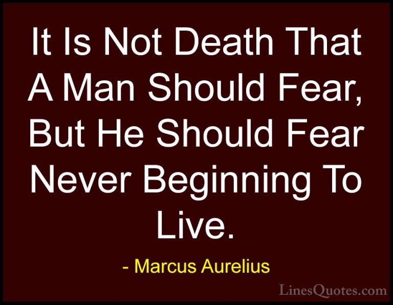 Marcus Aurelius Quotes (11) - It Is Not Death That A Man Should F... - QuotesIt Is Not Death That A Man Should Fear, But He Should Fear Never Beginning To Live.