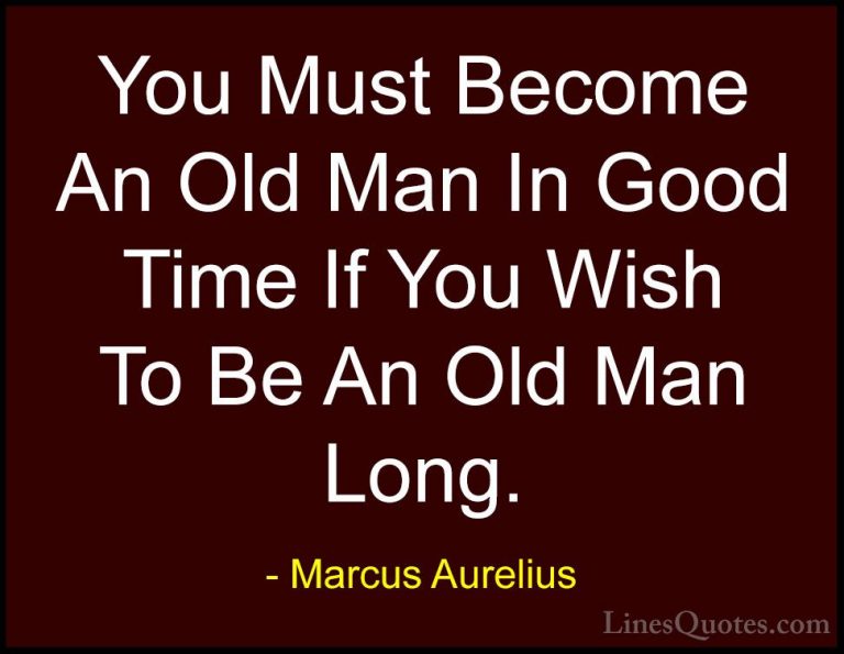 Marcus Aurelius Quotes (22) - You Must Become An Old Man In Good ... - QuotesYou Must Become An Old Man In Good Time If You Wish To Be An Old Man Long.
