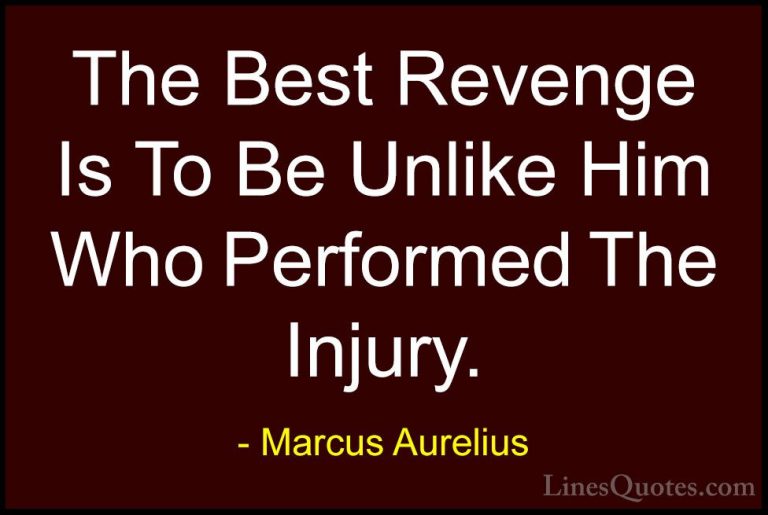 Marcus Aurelius Quotes (3) - The Best Revenge Is To Be Unlike Him... - QuotesThe Best Revenge Is To Be Unlike Him Who Performed The Injury.