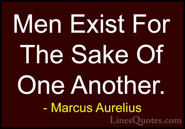Marcus Aurelius Quotes (37) - Men Exist For The Sake Of One Anoth... - QuotesMen Exist For The Sake Of One Another.