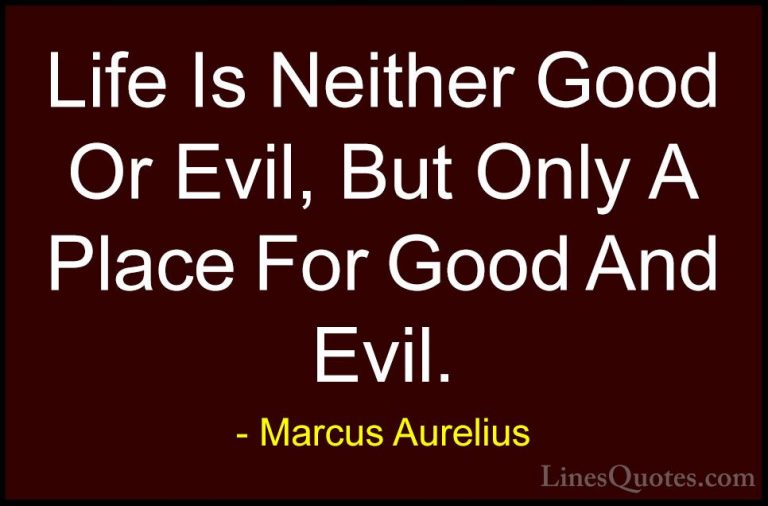 Marcus Aurelius Quotes (39) - Life Is Neither Good Or Evil, But O... - QuotesLife Is Neither Good Or Evil, But Only A Place For Good And Evil.