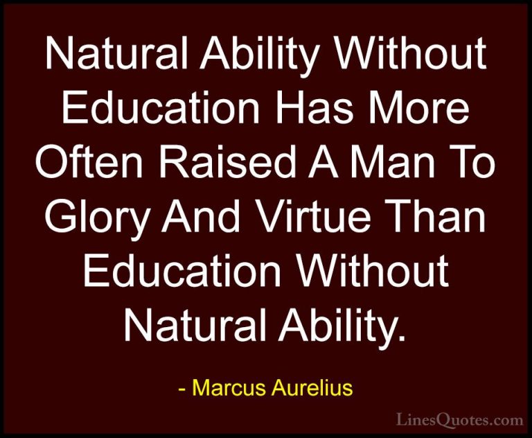 Marcus Aurelius Quotes (44) - Natural Ability Without Education H... - QuotesNatural Ability Without Education Has More Often Raised A Man To Glory And Virtue Than Education Without Natural Ability.
