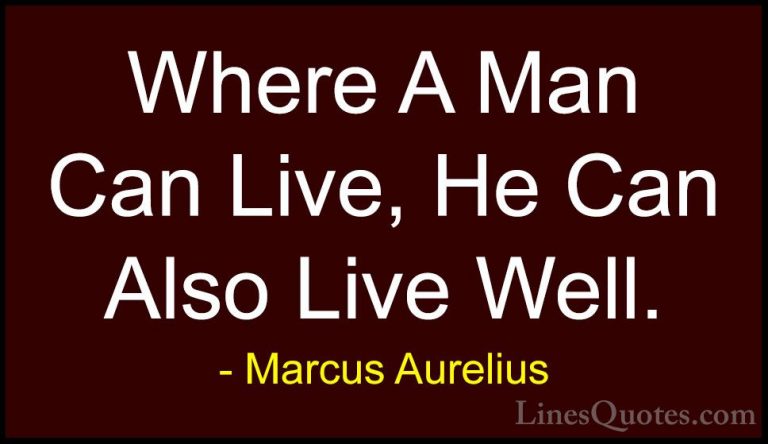 Marcus Aurelius Quotes (52) - Where A Man Can Live, He Can Also L... - QuotesWhere A Man Can Live, He Can Also Live Well.
