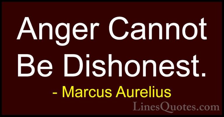 Marcus Aurelius Quotes (59) - Anger Cannot Be Dishonest.... - QuotesAnger Cannot Be Dishonest.