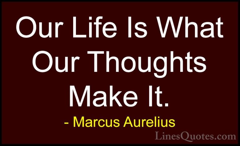 Marcus Aurelius Quotes (6) - Our Life Is What Our Thoughts Make I... - QuotesOur Life Is What Our Thoughts Make It.