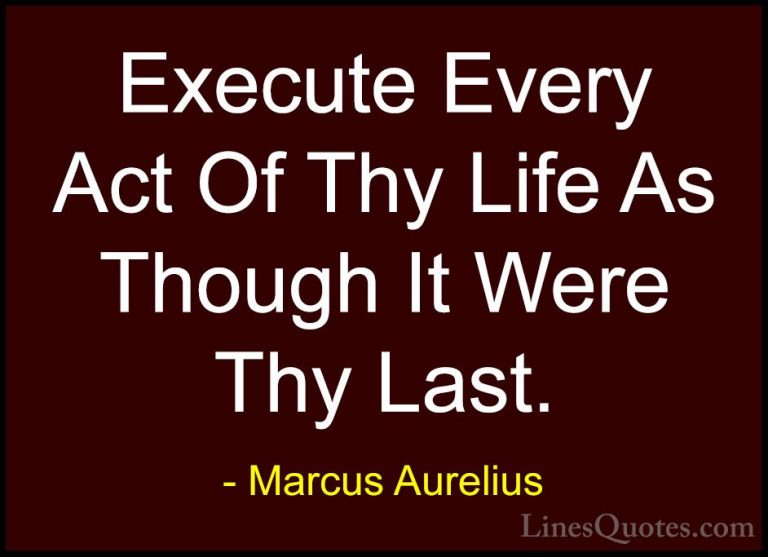 Marcus Aurelius Quotes (61) - Execute Every Act Of Thy Life As Th... - QuotesExecute Every Act Of Thy Life As Though It Were Thy Last.