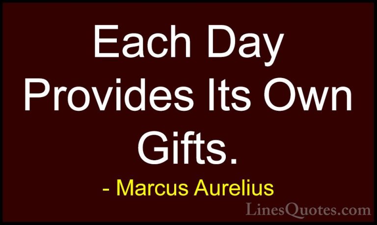 Marcus Aurelius Quotes (62) - Each Day Provides Its Own Gifts.... - QuotesEach Day Provides Its Own Gifts.