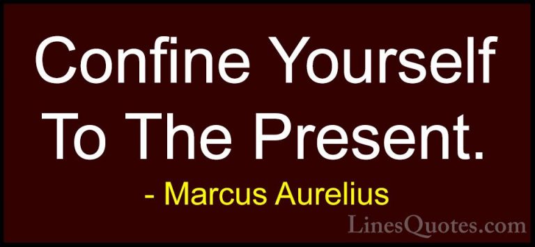 Marcus Aurelius Quotes (63) - Confine Yourself To The Present.... - QuotesConfine Yourself To The Present.