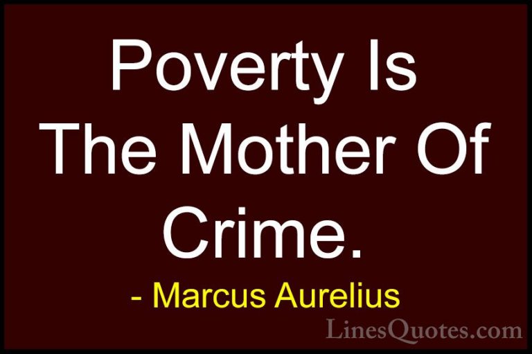 Marcus Aurelius Quotes (73) - Poverty Is The Mother Of Crime.... - QuotesPoverty Is The Mother Of Crime.
