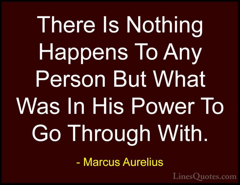 Marcus Aurelius Quotes (79) - There Is Nothing Happens To Any Per... - QuotesThere Is Nothing Happens To Any Person But What Was In His Power To Go Through With.