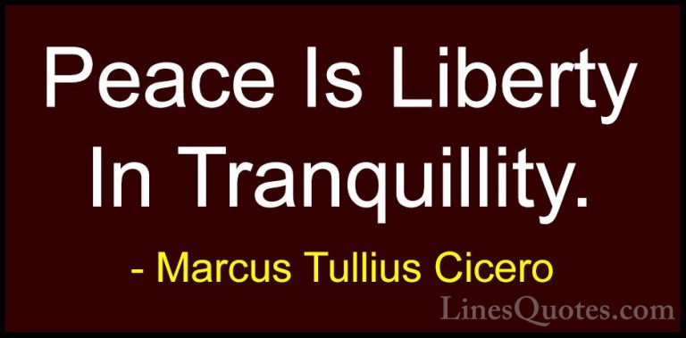 Marcus Tullius Cicero Quotes (10) - Peace Is Liberty In Tranquill... - QuotesPeace Is Liberty In Tranquillity.