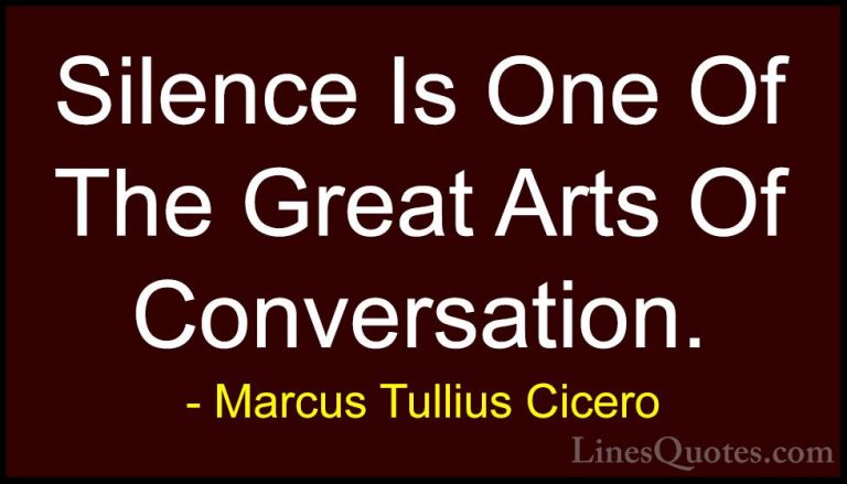 Marcus Tullius Cicero Quotes (11) - Silence Is One Of The Great A... - QuotesSilence Is One Of The Great Arts Of Conversation.