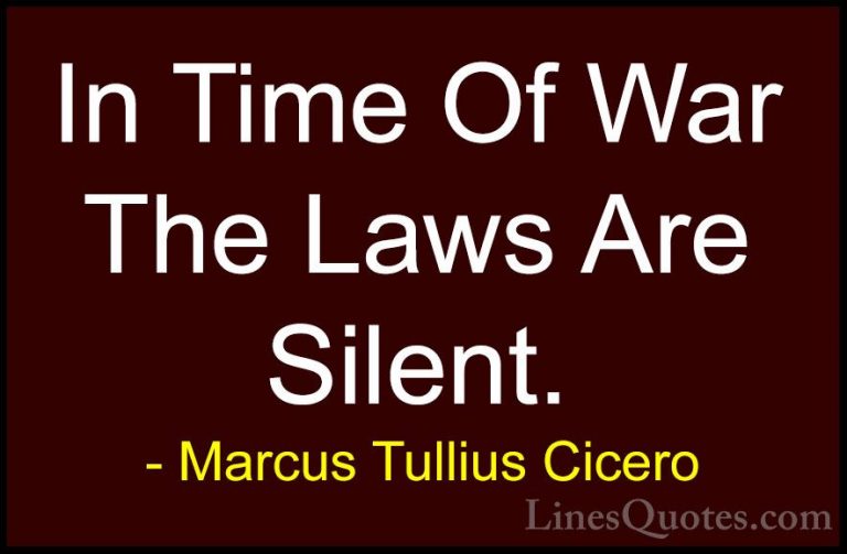 Marcus Tullius Cicero Quotes (114) - In Time Of War The Laws Are ... - QuotesIn Time Of War The Laws Are Silent.