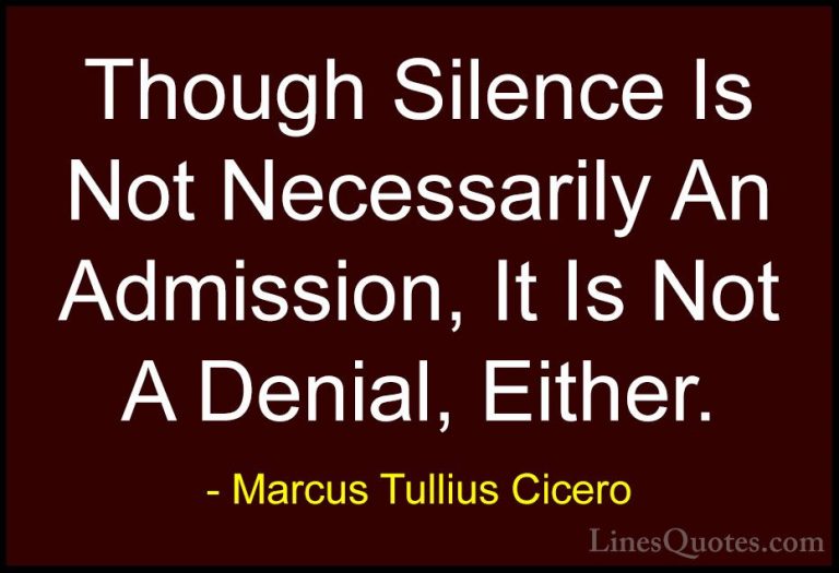 Marcus Tullius Cicero Quotes (116) - Though Silence Is Not Necess... - QuotesThough Silence Is Not Necessarily An Admission, It Is Not A Denial, Either.