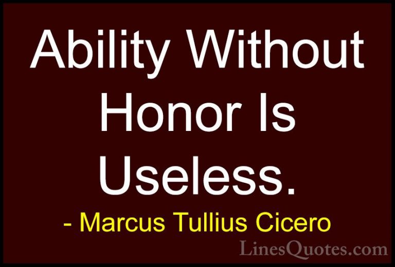 Marcus Tullius Cicero Quotes (129) - Ability Without Honor Is Use... - QuotesAbility Without Honor Is Useless.