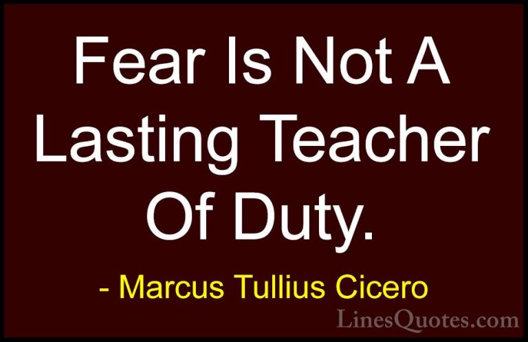 Marcus Tullius Cicero Quotes (131) - Fear Is Not A Lasting Teache... - QuotesFear Is Not A Lasting Teacher Of Duty.