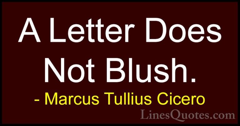 Marcus Tullius Cicero Quotes (132) - A Letter Does Not Blush.... - QuotesA Letter Does Not Blush.
