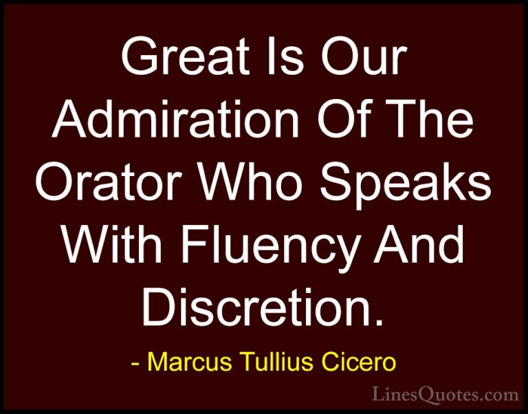 Marcus Tullius Cicero Quotes (135) - Great Is Our Admiration Of T... - QuotesGreat Is Our Admiration Of The Orator Who Speaks With Fluency And Discretion.