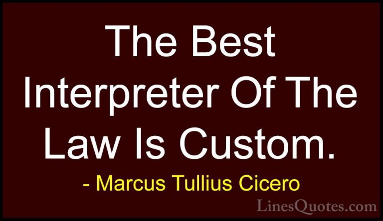 Marcus Tullius Cicero Quotes (150) - The Best Interpreter Of The ... - QuotesThe Best Interpreter Of The Law Is Custom.