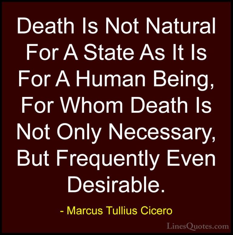 Marcus Tullius Cicero Quotes (152) - Death Is Not Natural For A S... - QuotesDeath Is Not Natural For A State As It Is For A Human Being, For Whom Death Is Not Only Necessary, But Frequently Even Desirable.