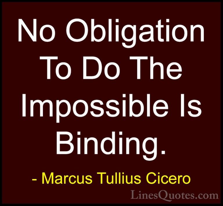Marcus Tullius Cicero Quotes (154) - No Obligation To Do The Impo... - QuotesNo Obligation To Do The Impossible Is Binding.
