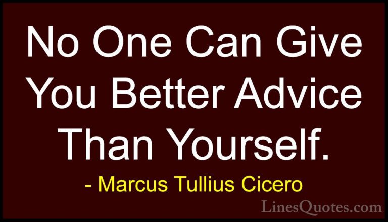 Marcus Tullius Cicero Quotes (160) - No One Can Give You Better A... - QuotesNo One Can Give You Better Advice Than Yourself.
