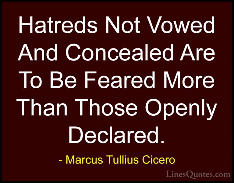 Marcus Tullius Cicero Quotes (28) - Hatreds Not Vowed And Conceal... - QuotesHatreds Not Vowed And Concealed Are To Be Feared More Than Those Openly Declared.