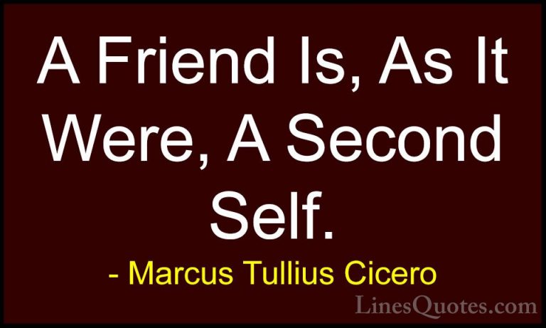 Marcus Tullius Cicero Quotes (29) - A Friend Is, As It Were, A Se... - QuotesA Friend Is, As It Were, A Second Self.