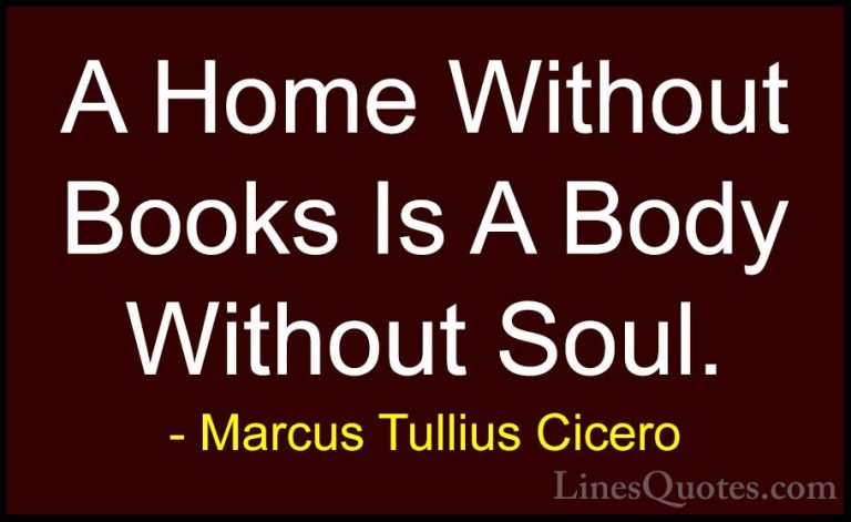 Marcus Tullius Cicero Quotes (32) - A Home Without Books Is A Bod... - QuotesA Home Without Books Is A Body Without Soul.