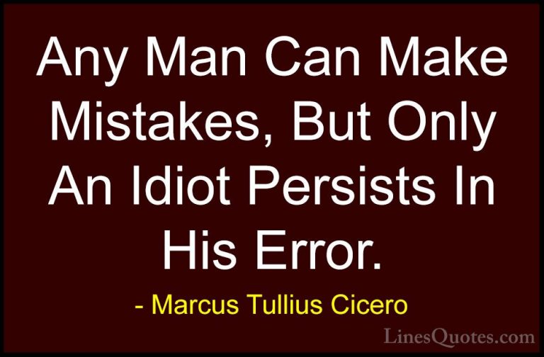 Marcus Tullius Cicero Quotes (34) - Any Man Can Make Mistakes, Bu... - QuotesAny Man Can Make Mistakes, But Only An Idiot Persists In His Error.