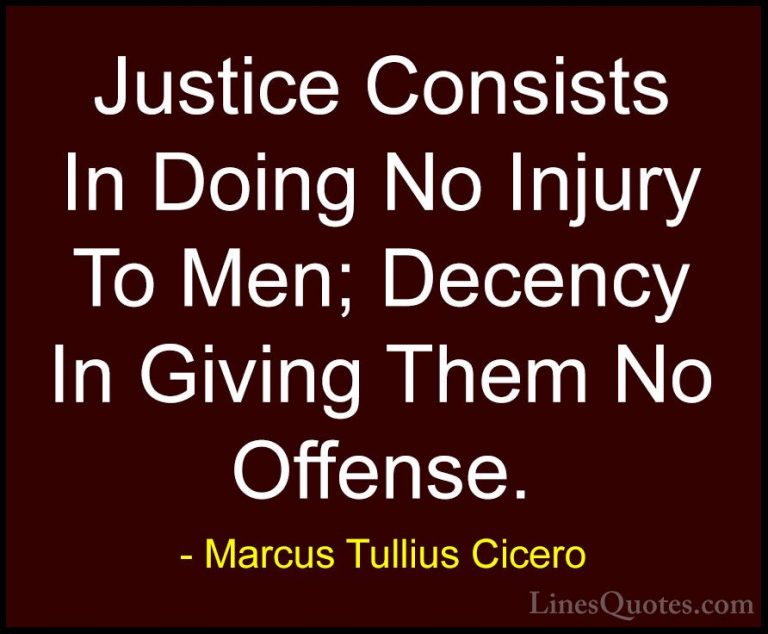 Marcus Tullius Cicero Quotes (39) - Justice Consists In Doing No ... - QuotesJustice Consists In Doing No Injury To Men; Decency In Giving Them No Offense.