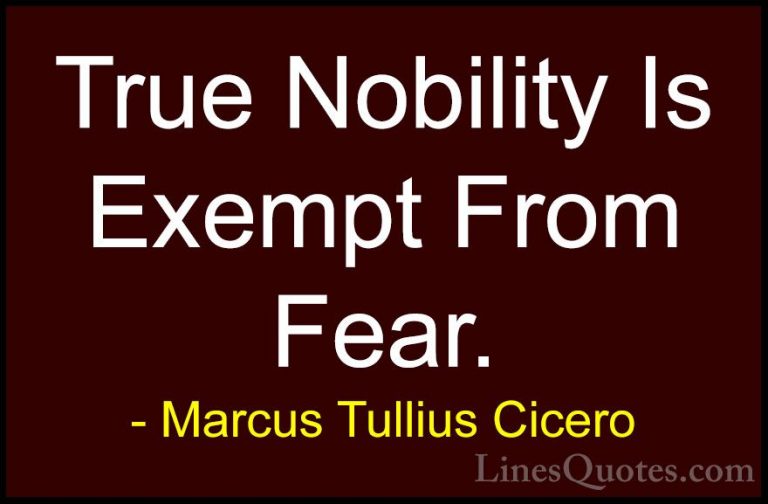 Marcus Tullius Cicero Quotes (40) - True Nobility Is Exempt From ... - QuotesTrue Nobility Is Exempt From Fear.