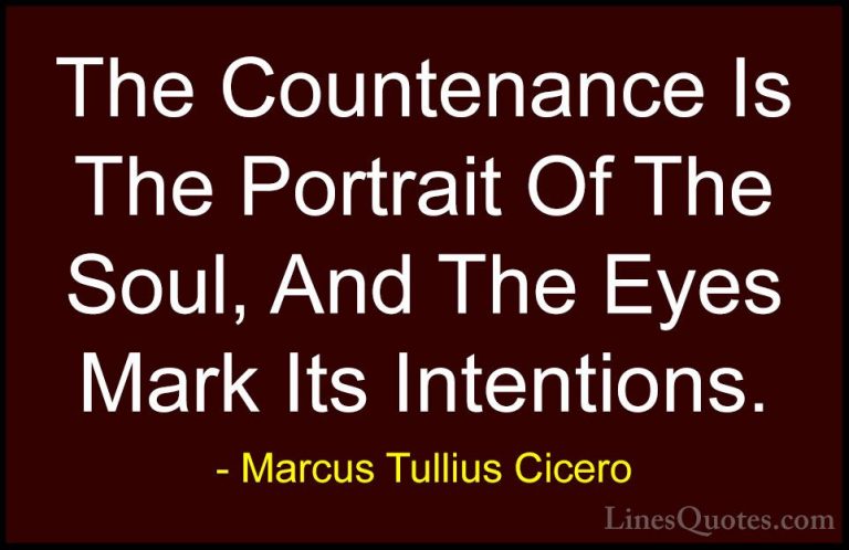 Marcus Tullius Cicero Quotes (44) - The Countenance Is The Portra... - QuotesThe Countenance Is The Portrait Of The Soul, And The Eyes Mark Its Intentions.