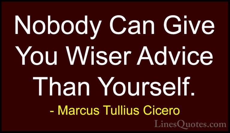 Marcus Tullius Cicero Quotes (55) - Nobody Can Give You Wiser Adv... - QuotesNobody Can Give You Wiser Advice Than Yourself.