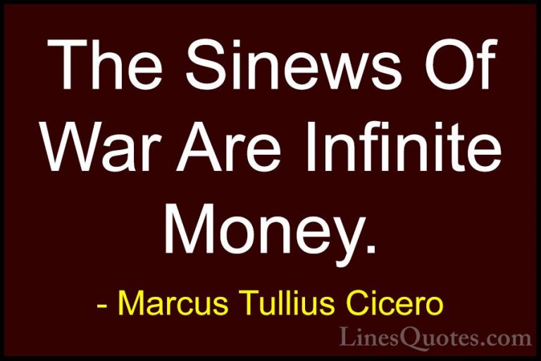 Marcus Tullius Cicero Quotes (56) - The Sinews Of War Are Infinit... - QuotesThe Sinews Of War Are Infinite Money.