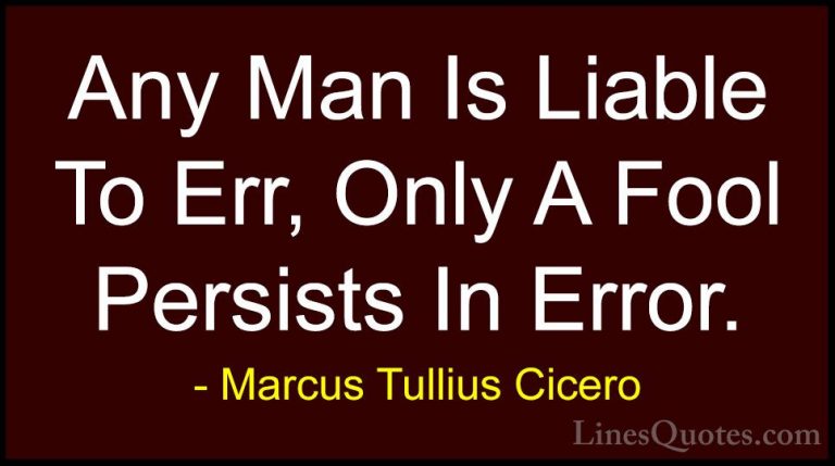 Marcus Tullius Cicero Quotes (61) - Any Man Is Liable To Err, Onl... - QuotesAny Man Is Liable To Err, Only A Fool Persists In Error.
