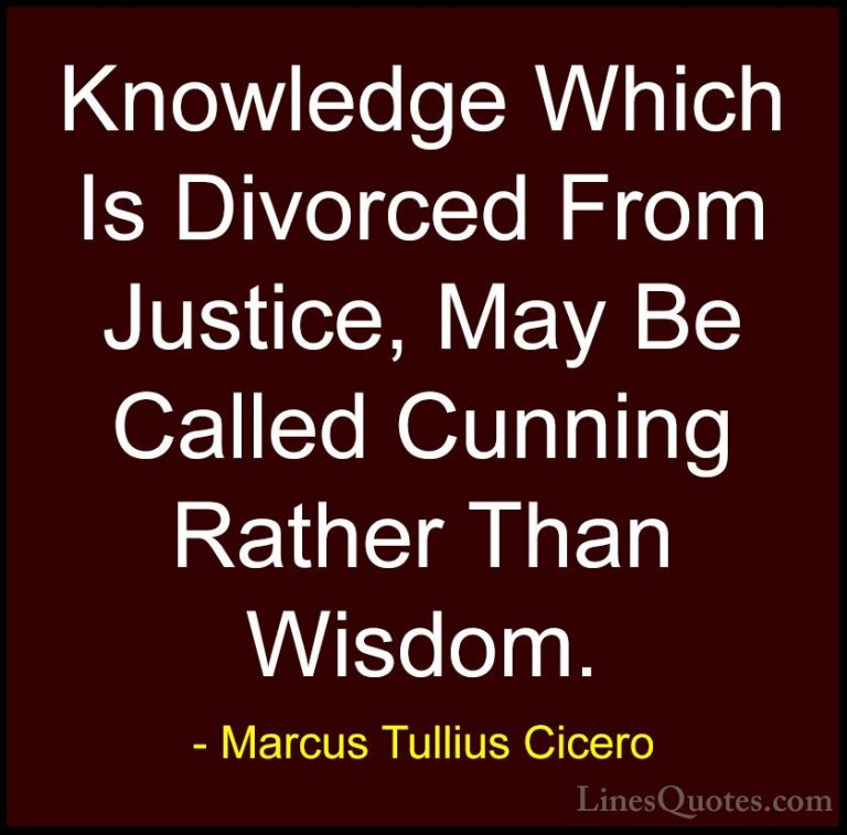 Marcus Tullius Cicero Quotes (64) - Knowledge Which Is Divorced F... - QuotesKnowledge Which Is Divorced From Justice, May Be Called Cunning Rather Than Wisdom.