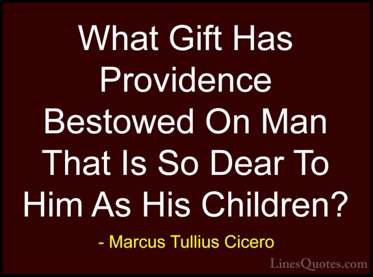 Marcus Tullius Cicero Quotes (76) - What Gift Has Providence Best... - QuotesWhat Gift Has Providence Bestowed On Man That Is So Dear To Him As His Children?
